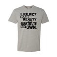 thumbnail image 1 of Adult I Reject Your Reality And Substitute My Own Deluxe T-Shirt, 1 of 1