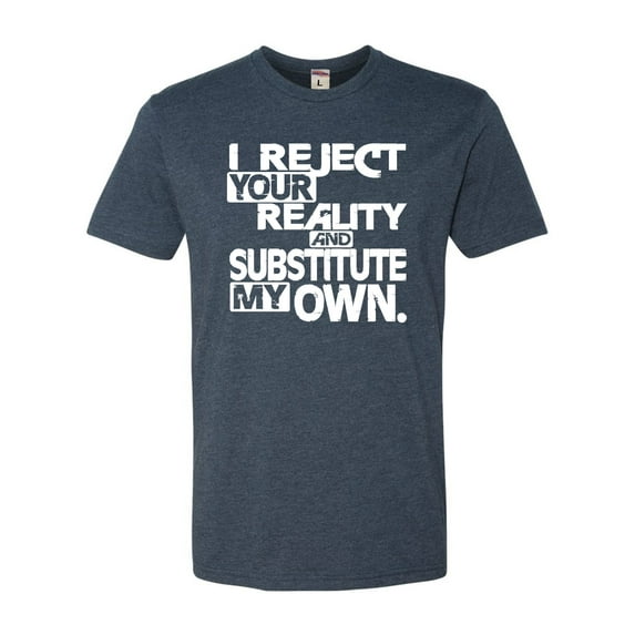 Adult I Reject Your Reality And Substitute My Own Deluxe T-Shirt