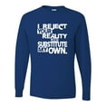 thumbnail image 1 of Adult I Reject Your Reality And Substitute My Own Long Sleeve T-Shirt, 1 of 1
