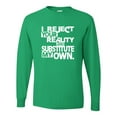 thumbnail image 1 of Adult I Reject Your Reality And Substitute My Own Long Sleeve T-Shirt, 1 of 1