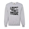 thumbnail image 1 of Adult I Reject Your Reality And Substitute My Own Sweatshirt Crewneck, 1 of 1