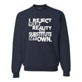 thumbnail image 1 of Adult I Reject Your Reality And Substitute My Own Sweatshirt Crewneck, 1 of 1
