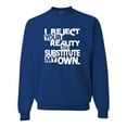 thumbnail image 1 of Adult I Reject Your Reality And Substitute My Own Sweatshirt Crewneck, 1 of 1
