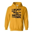 thumbnail image 1 of Adult I Reject Your Reality And Substitute My Own Sweatshirt Hoodie, 1 of 1