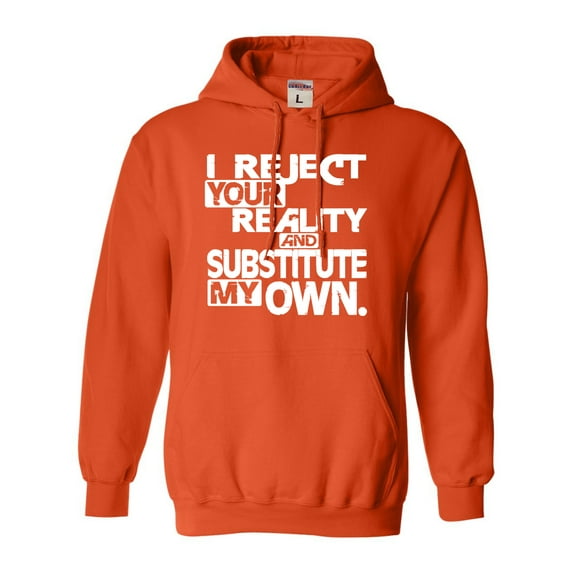 Adult I Reject Your Reality And Substitute My Own Sweatshirt Hoodie