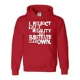 thumbnail image 1 of Adult I Reject Your Reality And Substitute My Own Sweatshirt Hoodie, 1 of 1