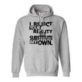 thumbnail image 1 of Adult I Reject Your Reality And Substitute My Own Sweatshirt Hoodie, 1 of 1