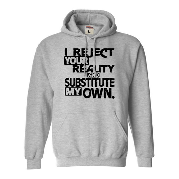 Adult I Reject Your Reality And Substitute My Own Sweatshirt Hoodie