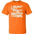 thumbnail image 1 of Adult I Reject Your Reality And Substitute My Own T-Shirt, 1 of 1