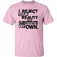 thumbnail image 1 of Adult I Reject Your Reality And Substitute My Own T-Shirt, 1 of 1