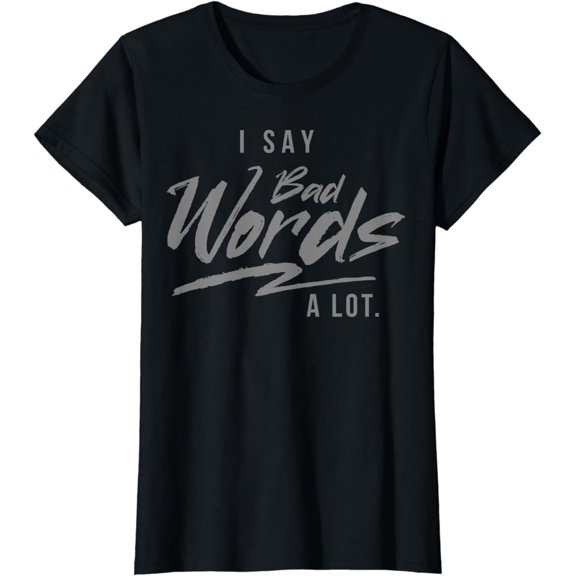 Adult - I Say Bad Words A Lot T-Shirt