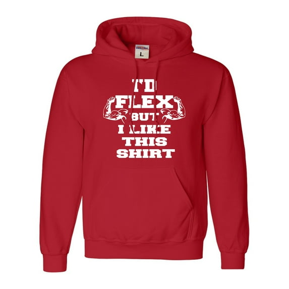 Adult I'd Flex But I Like This Shirt Funny Sweatshirt Hoodie
