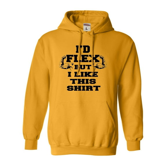 Adult I'd Flex But I Like This Shirt Funny Sweatshirt Hoodie