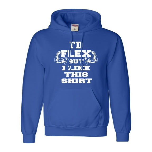 Adult I'd Flex But I Like This Shirt Funny Sweatshirt Hoodie