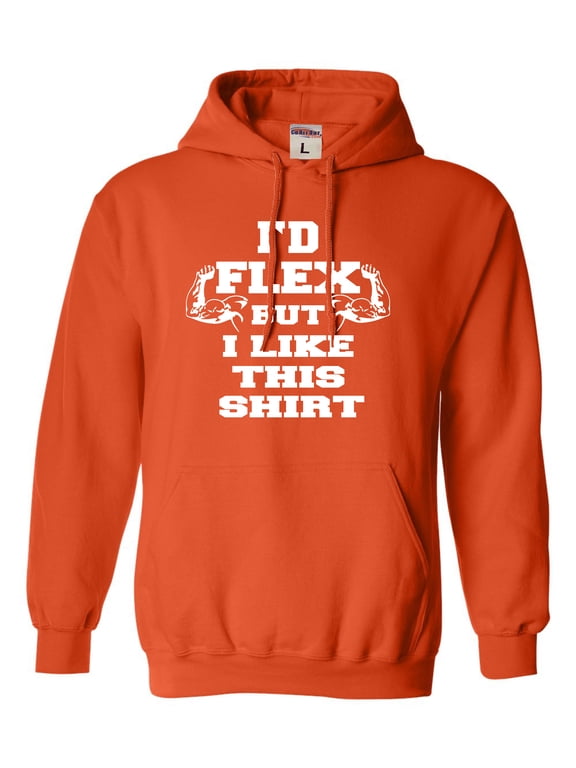 Adult I'd Flex But I Like This Shirt Funny Sweatshirt Hoodie