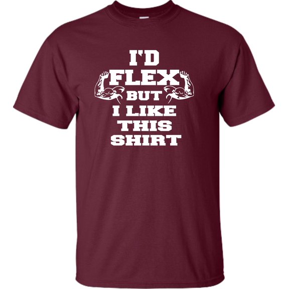 Adult I'd Flex But I Like This Shirt Funny T-Shirt