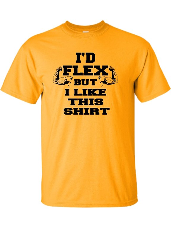 Adult I'd Flex But I Like This Shirt Funny T-Shirt
