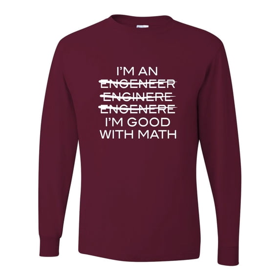 Adult I'm An Engineer I'm Good At Math Long Sleeve T-Shirt