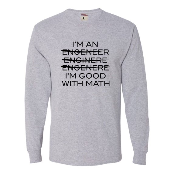 Adult I'm An Engineer I'm Good At Math Long Sleeve T-Shirt