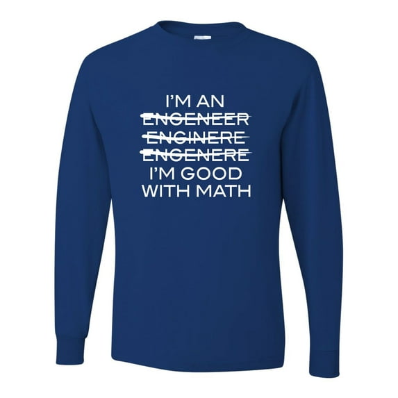 Adult I'm An Engineer I'm Good At Math Long Sleeve T-Shirt
