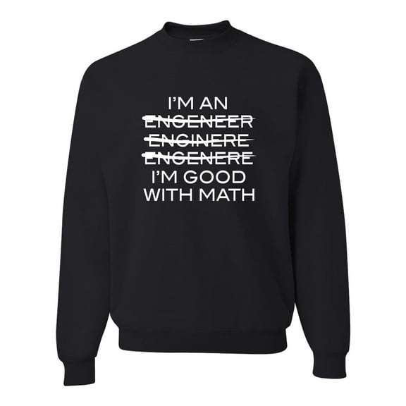 Adult I'm An Engineer I'm Good At Math Sweatshirt Crewneck