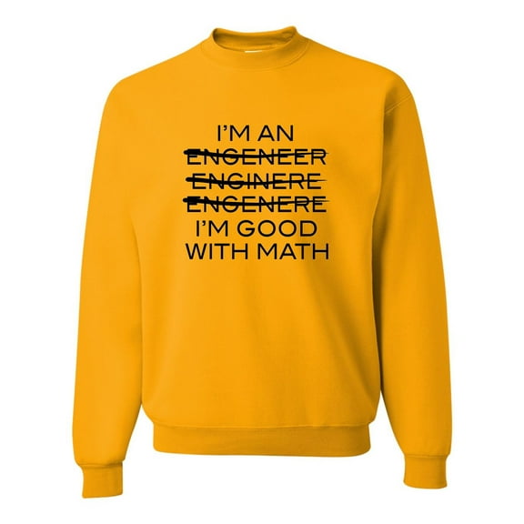 Adult I'm An Engineer I'm Good At Math Sweatshirt Crewneck