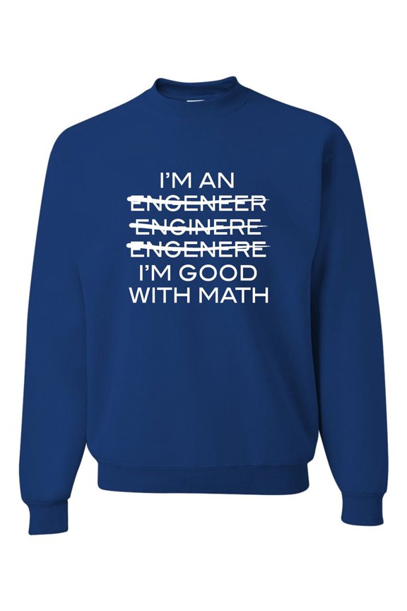 Adult I'm An Engineer I'm Good At Math Sweatshirt Crewneck