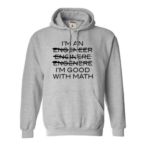 Adult I'm An Engineer I'm Good At Math Sweatshirt Hoodie