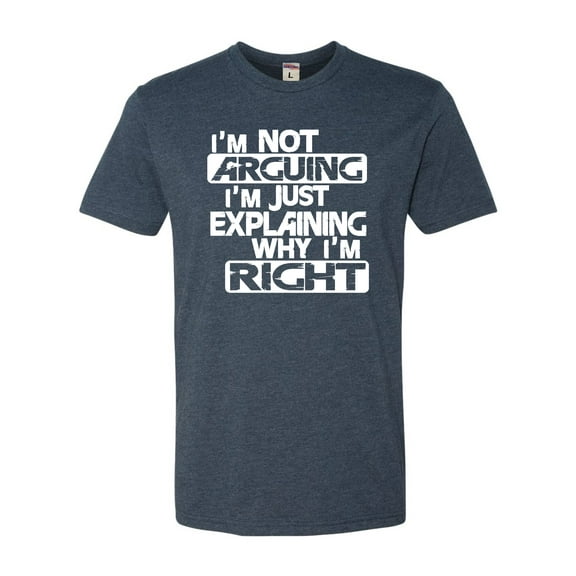 Adult I'm Not Arguing I'm Just Explaining Why I'm Right Deluxe T-Shirt