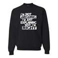thumbnail image 1 of Adult I'm Not Arguing I'm Just Explaining Why I'm Right Sweatshirt Crewneck, 1 of 1
