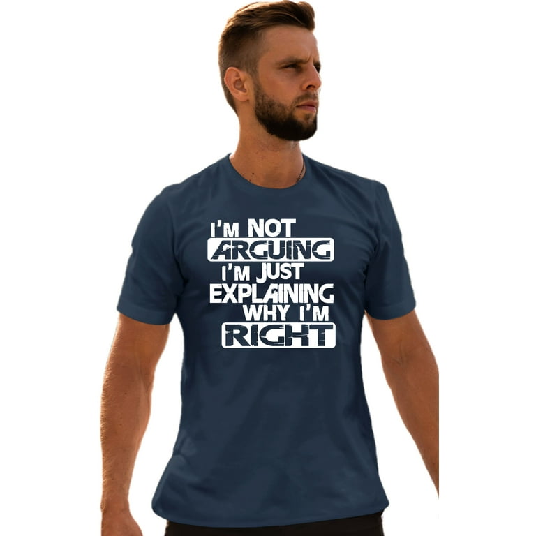 I'm Not Arguing Just Explaining Why I'm Right Adult T Shirt I'm Not Arguing Just Explaining Why I'm Right Adult T Shirt
