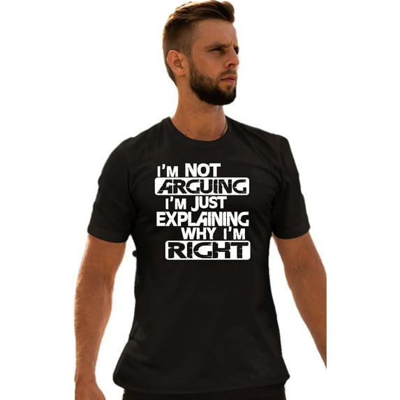 Adult I'm Not Arguing I'm Just Explaining Why I'm Right T-Shirt