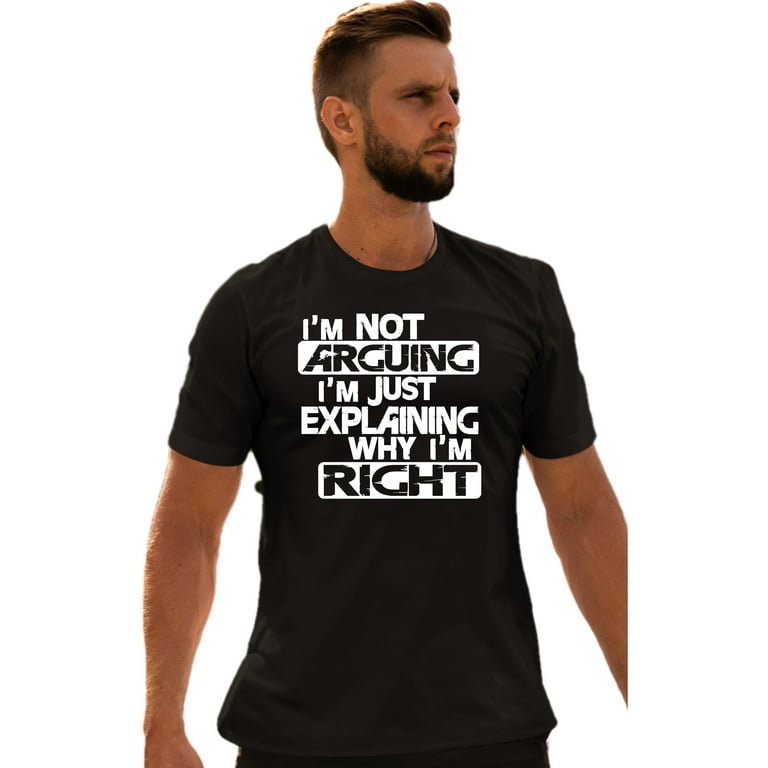 I'm Not Arguing Just Explaining Why I'm Right Adult T Shirt I'm Not Arguing Just Explaining Why I'm Right Adult T Shirt