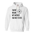 thumbnail image 1 of Adult I'm Not Insane My Mother Had Me Tested Funny Sweatshirt Hoodie, 1 of 1