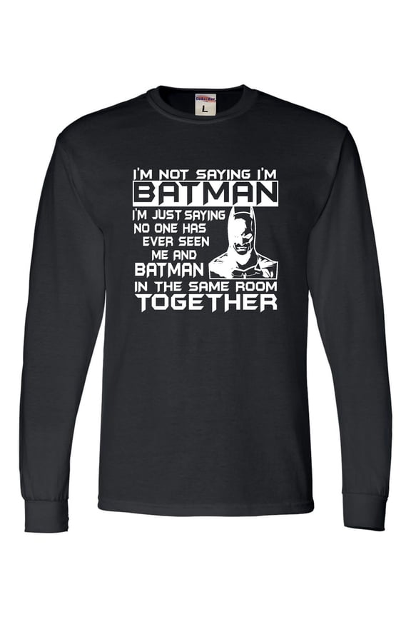 Adult I'm Not Saying I'm Batman Funny Long Sleeve T-Shirt