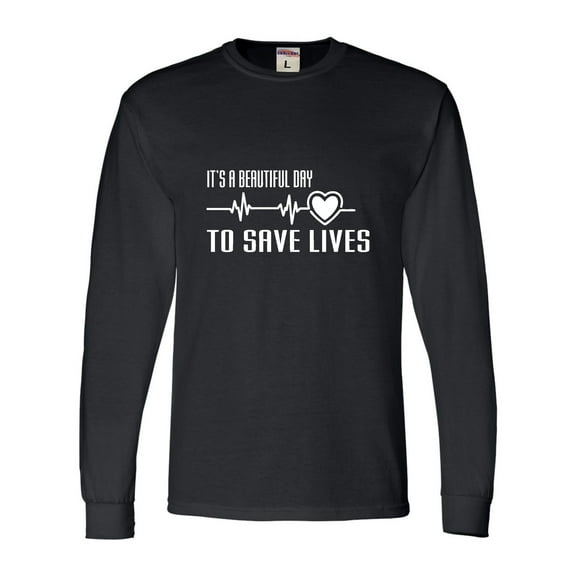 Adult It's A Beautiful Day To Save Lives Long Sleeve T-Shirt