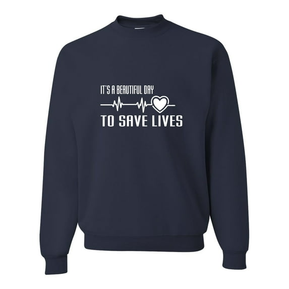 Adult It's A Beautiful Day To Save Lives Sweatshirt Crewneck