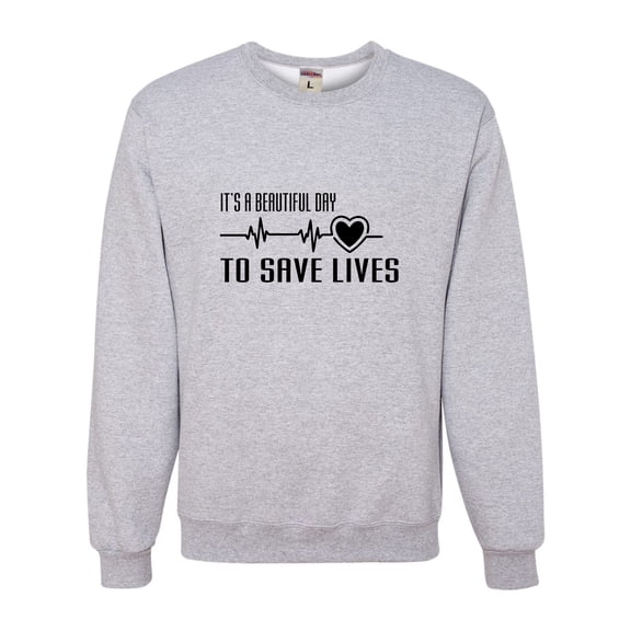 Adult It's A Beautiful Day To Save Lives Sweatshirt Crewneck