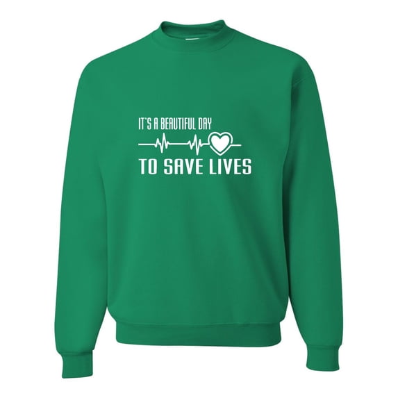 Adult It's A Beautiful Day To Save Lives Sweatshirt Crewneck