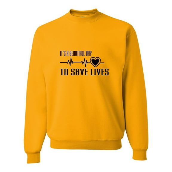 Adult It's A Beautiful Day To Save Lives Sweatshirt Crewneck