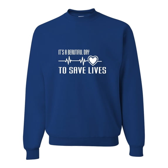 Adult It's A Beautiful Day To Save Lives Sweatshirt Crewneck