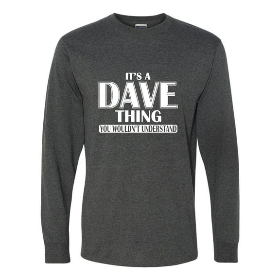 Adult It's A Dave Thing You Wouldn't Understand Long Sleeve T-Shirt