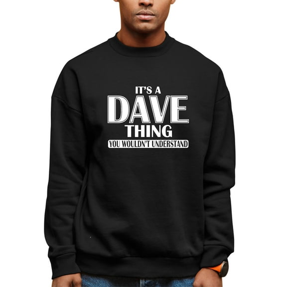 Adult It's A Dave Thing You Wouldn't Understand Sweatshirt Crewneck