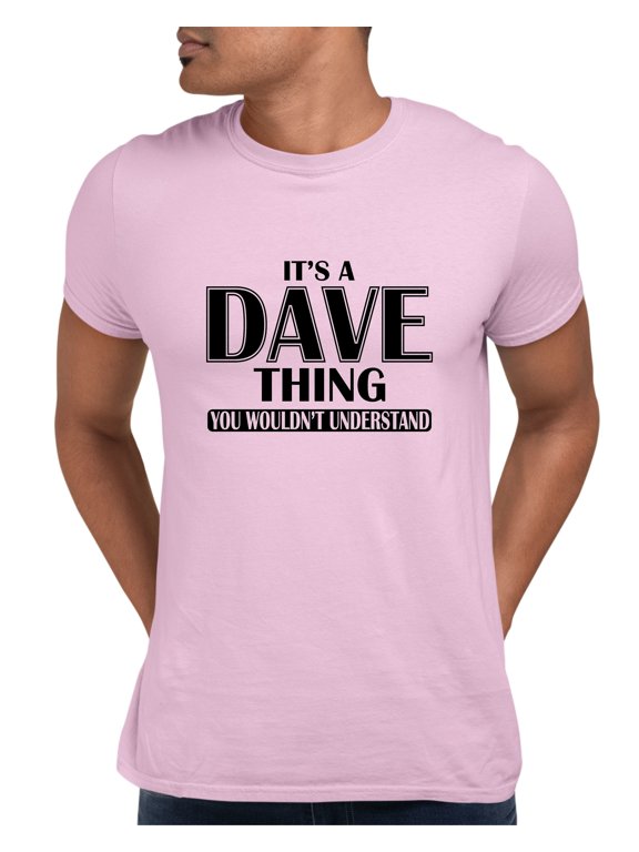 Adult It's A Dave Thing You Wouldn't Understand T-Shirt