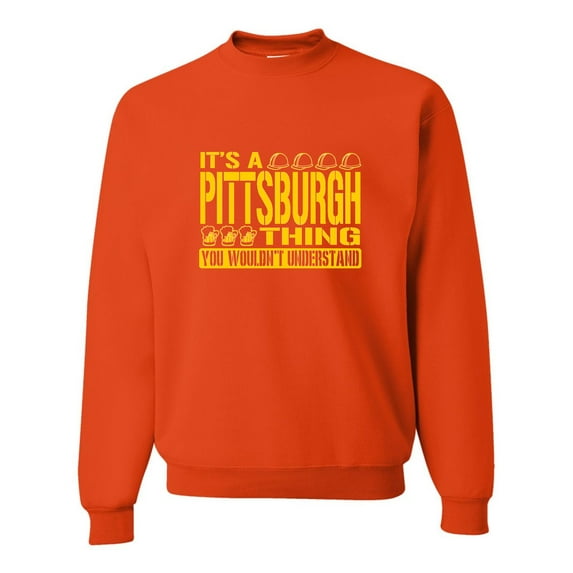 Adult It's A Pittsburgh Thing You Wouldn't Understand Sweatshirt Crewneck