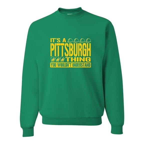Adult It's A Pittsburgh Thing You Wouldn't Understand Sweatshirt Crewneck