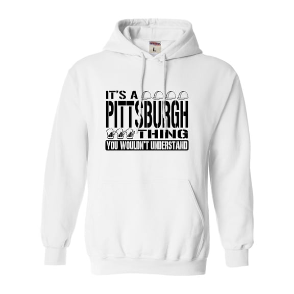 Adult It's A Pittsburgh Thing You Wouldn't Understand Sweatshirt Hoodie