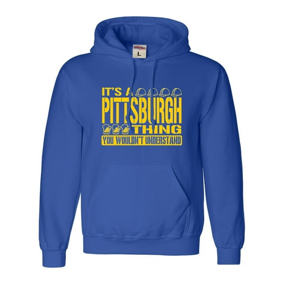 Adult It's A Pittsburgh Thing You Wouldn't Understand Sweatshirt Hoodie