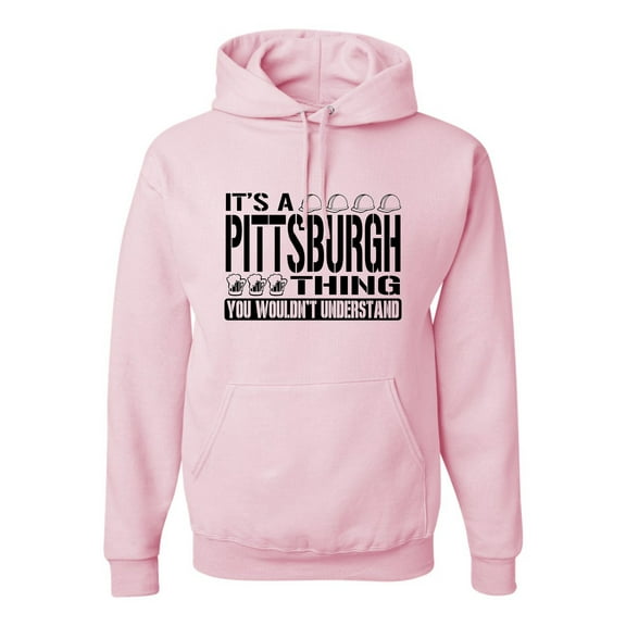 Adult It's A Pittsburgh Thing You Wouldn't Understand Sweatshirt Hoodie