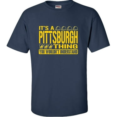 Adult It's A Pittsburgh Thing You Wouldn't Understand T-Shirt